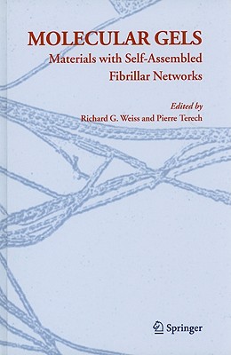 Molecular Gels: Materials with Self-Assembled Fibrillar Networks - Weiss, Richard G (Editor), and Terech, Pierre (Editor)