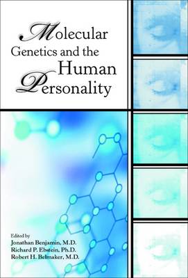 Molecular Genetics and the Human Personality - Benjamin, Jonathan, Dr., M.D. (Editor), and Ebstein, Richard P, Dr., Ph.D. (Editor), and Belmaker, Robert H, Dr., M.D. (Editor)