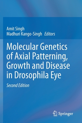 Molecular Genetics of Axial Patterning, Growth and Disease in Drosophila Eye - Singh, Amit (Editor), and Kango-Singh, Madhuri (Editor)