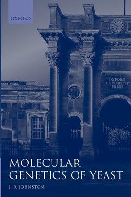 Molecular Genetics of Yeast: A Practical Approach - Johnston, John R (Editor)
