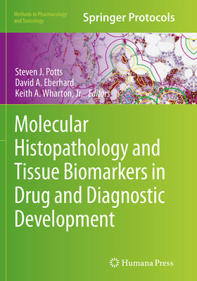 Molecular Histopathology and Tissue Biomarkers in Drug and Diagnostic Development - Potts, Steven J (Editor), and Eberhard, David A (Editor), and Wharton Jr, Keith A (Editor)