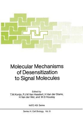 Molecular Mechanisms of Desensitization to Signal Molecules - Konijn, T M (Editor), and Van Haastert, P J M (Editor), and Van Der Starre, H (Editor)