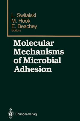 Molecular Mechanisms of Microbial Adhesion: Proceedings of the Second Gulf Shores Symposium, Held at Gulf Shores State Park Resort, May 6-8 1988, Sponsored by the Department of Biochemistry, Schools of Medicine and Dentistry, University of Alabama at... - Switalski, Lech (Editor), and Hk, Magnus (Editor), and Beachey, Edwin (Editor)