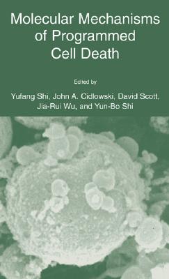 Molecular Mechanisms of Programmed Cell Death - Yufang Shi (Editor), and Cidlowski, John A (Editor), and Scott, David W (Editor)