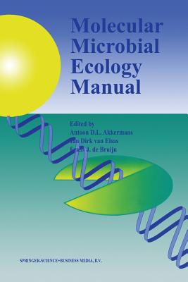 Molecular Microbial Ecology Manual - Akkermans, A.D. (Editor), and van Elsas, Jan Dirk (Editor), and de Bruijn, F.J. (Editor)