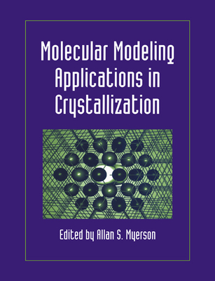 Molecular Modeling Applications in Crystallization - Myerson, Allan S (Editor)