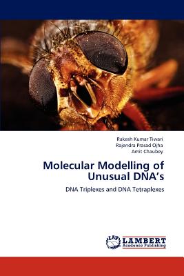 Molecular Modelling of Unusual DNA's - Tiwari, Rakesh Kumar, and Ojha, Rajendra Prasad, and Chaubey, Amit