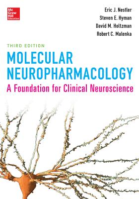 Molecular Neuropharmacology: A Foundation for Clinical Neuroscience, Third Edition - Nestler, Eric J, MD, and Hyman, Steven E, MD, and Malenka, Robert C, MD