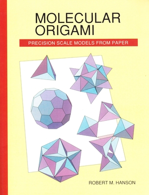 Molecular Origami: Precision scale models from paper - Hanson, Robert M