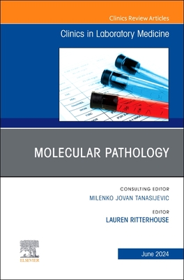 Molecular Pathology, an Issue of the Clinics in Laboratory Medicine: Volume 44-2 - Ritterhouse, Lauren (Editor)