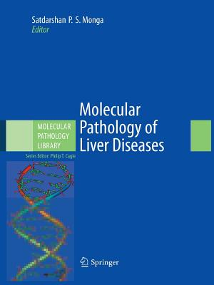 Molecular Pathology of Liver Diseases - Monga, Satdarshan P S (Editor), and Cagle, Philip T, MD (Editor)