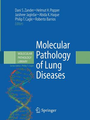 Molecular Pathology of Lung Diseases - Zander, Dani S, MD (Editor), and Popper, Helmut (Editor), and Jagirdar, Jaishree (Editor)