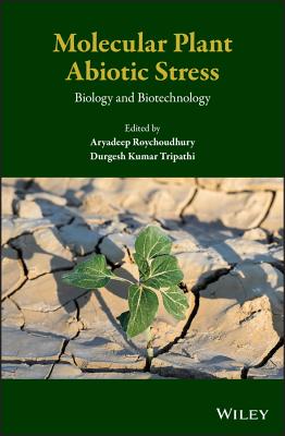 Molecular Plant Abiotic Stress: Biology and Biotechnology - Roychoudhury, Aryadeep (Editor), and Tripathi, Durgesh K. (Editor)