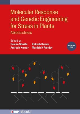 Molecular Response and Genetic Engineering for Stress in Plants, Volume 1: Abiotic stress - Shukla, Pawan (Editor), and Kumar, Anirudh (Editor), and Pandey, Manish K. (Editor)