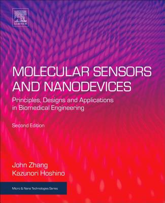Molecular Sensors and Nanodevices: Principles, Designs and Applications in Biomedical Engineering - Zhang, John X. J., and Hoshino, Kazunori