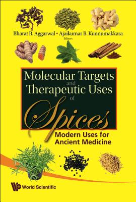 Molecular Targets and Therapeutic Uses of Spices: Modern Uses for Ancient Medicine - Aggarwal, Bharat B (Editor), and Kunnumakkara, Ajaikumar B (Editor)