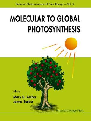 Molecular to Global Photosynthesis - Archer, Mary D (Editor), and Barber, James (Editor)