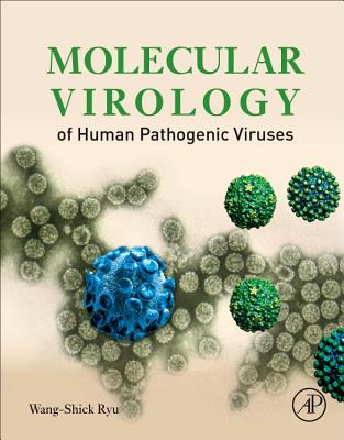 Molecular Virology of Human Pathogenic Viruses - Ryu, Wang-Shick