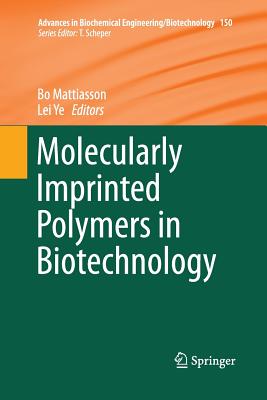 Molecularly Imprinted Polymers in Biotechnology - Mattiasson, Bo (Editor), and Ye, Lei (Editor)