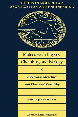 Molecules in Physics, Chemistry, and Biology: Electronic Structure and Chemical Reactivity - Maruani, J (Editor)