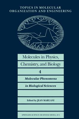 Molecules in Physics, Chemistry, and Biology: Molecular Phenomena in Biological Sciences - Maruani, J (Editor)