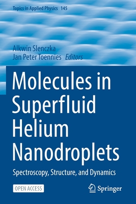 Molecules in Superfluid Helium Nanodroplets: Spectroscopy, Structure, and Dynamics - Slenczka, Alkwin (Editor), and Toennies, Jan Peter (Editor)