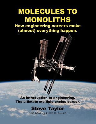 Molecules to Monoliths How Engineering Careers Make (Almost) Everything Happen.: An Introduction to Engineering. the Ultimate Multiple Choice Career. - Taylor D I C Bsc(eng), Steve