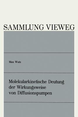 Molekularkinetische Deutung Der Wirkungsweise Von Diffusionspumpen - Wutz, Max