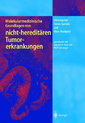 Molekularmedizinische Grundlagen Von Nicht-Hereditaren Tumorerkrankungen - Ganten, Detlev (Editor), and Hahn, S, and Schmiegel, W