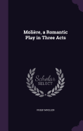 Molire, a Romantic Play in Three Acts