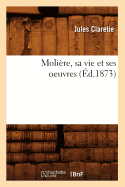 Molire, Sa Vie Et Ses Oeuvres (d.1873)