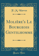 Molire's Le Bourgeois Gentilhomme (Classic Reprint)