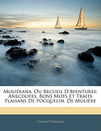 Molirana, Ou Recueil d'Aventures: Anecdotes, Bons Mots Et Traits Plaisans de Pocquelin, de Molire