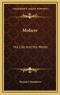 Moliere: His Life and His Works