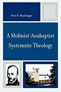 Molinist-Anabaptist Systematic Theology