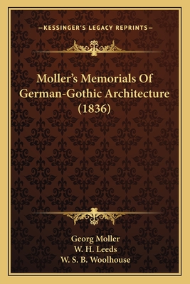 Moller's Memorials of German-Gothic Architecture (1836) - Moller, Georg, and Leeds, W H, and Woolhouse, W S B