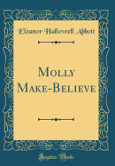 Molly Make-Believe (Classic Reprint)