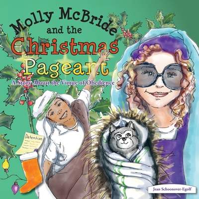 Molly McBride and the Christmas Pageant: A Story About the Virtue of Obedience - Schoonover-Egolf, Jean Ann
