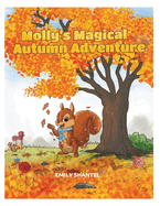 Molly's Magical Autumn Adventure: A Picture storybook of friendship, magic and adventure for Kids. Join Molly the Squirrel on this Autumn adventure this holiday.