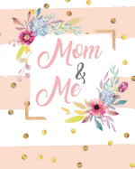 Mom and Me: Journal Notebook Gift for Mom or Daughter Keepsake with Prompt Questions, Letters and Doodling Pages 8 X 10 in 120 Pages