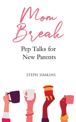 Mom Break: Pep Talks For New Parents - Simkins, Stephanie