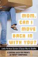 Mom, Can I Move Back in with You? - Gordon, Linda Perlman, and Perlman Gordon, Linda, and Morris Shaffer, Susan