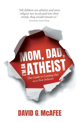 Mom, Dad, I'm an Atheist: The Guide to Coming Out as a Non-Believer - McAfee, David G