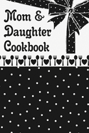 Mom & Daughter Cookbook: Blank Book To Write In Family Recipes For Making Your Own Food Cooking And Baking Memory Keepsake Notes Journal Ribbon Polka Dots Black & White Design Cover