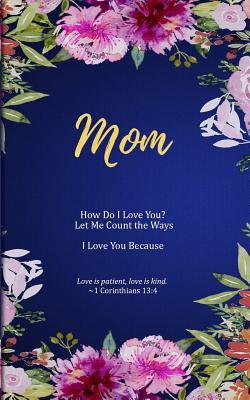 Mom: How Do I Love You? Let Me Count the Ways. I Love You Because. Love is Patient, Love is Kind. - Freeland, M Mitch, and Notebooks & Journals, Kulhanjian's