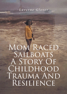 Mom Raced Sailboats A Story Of Childhood Trauma And Resilience