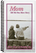 Mom, Tell Me One More Story: Your Story of Raising Me