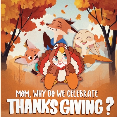 Mom, Why Do We Celebrate Thanksgiving?: A Heartwarming Story of a Fox Family's Adventure Into Their First Thanksgiving: A Children's Book About Gratitude And Being Thankful! - Publishing, Dreamyforest