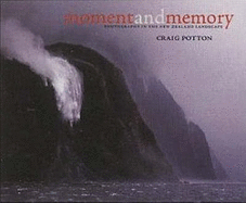 Moment and Memory: Photography in the New Zealand Landscape - Potton, Craig