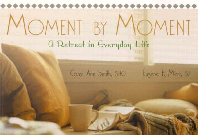 Moment by Moment: A Retreat in Everyday Life - Smith, Carol Ann, and Merz, Eugene F, and Doll, Donald (Photographer)